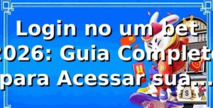 Login no um bet 2026: Guia Completo para Acessar sua Conta 🔑